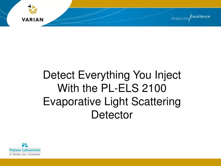 detect everything you inject with the pl els 2100 evaporative light scattering detector