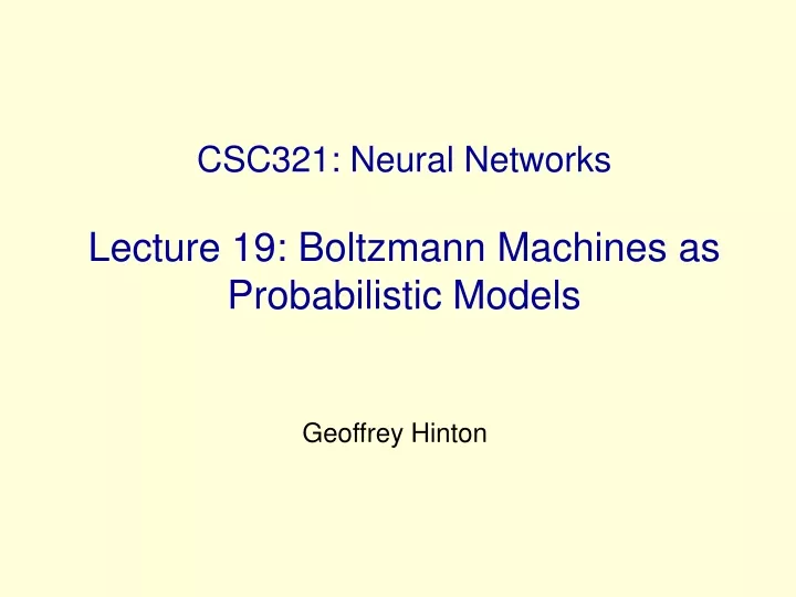 csc321 neural networks lecture 19 boltzmann machines as probabilistic models