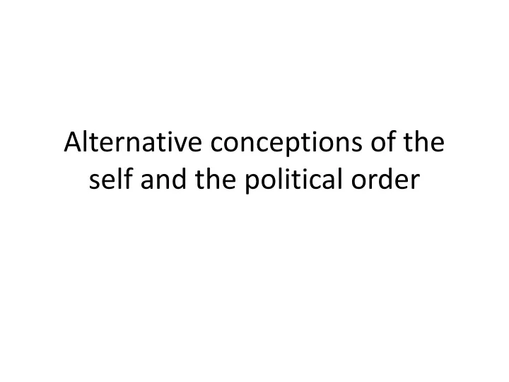 alternative conceptions of the self and the political order