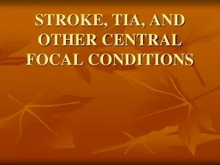 STROKE, TIA, AND OTHER CENTRAL FOCAL CONDITIONS