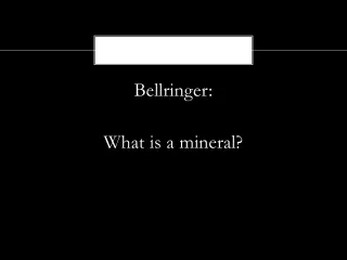 Bellringer : What is a mineral?