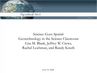 Science Goes Spatial:  Geotechnology in the Science Classroom Lisa M. Blank, Jeffrey W. Crews,