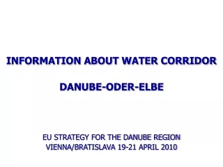 INFORMATION ABOUT WATER CORRIDOR DANUBE-ODER-ELBE EU STRATEGY FOR THE DANUBE REGION
