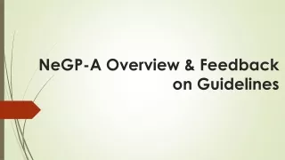 NeGP-A Overview &amp; Feedback on  Guidelines