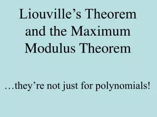 Liouville’s Theorem and the Maximum Modulus Theorem