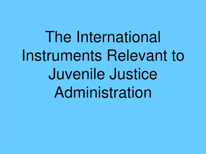 the international instruments relevant to juvenile justice administration