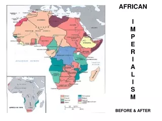 AFRICAN I M P E R I A L I S M BEFORE &amp; AFTER