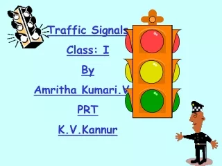 Traffic Signals Class: I By Amritha Kumari.V.V PRT K.V.Kannur