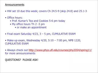 Announcements  HW set 10 due this week; covers Ch 24.5-9 (skip 24.8) and 25.1-3  Office hours: