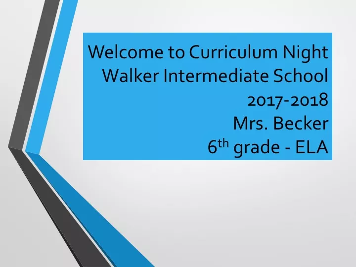 welcome to curriculum night walker intermediate school 2017 2018 mrs becker 6 th grade ela