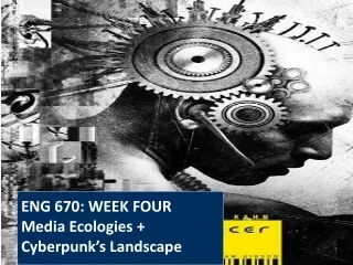 ENG 670: WEEK FOUR Media Ecologies + Cyberpunk’s Landscape