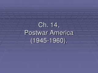 Ch. 14	, Postwar America (1945-1960).