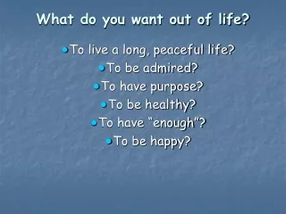 What do you want out of life?