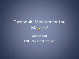 Facebook: Medium for the Masses?