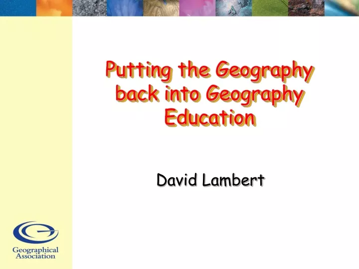 putting the geography back into geography education