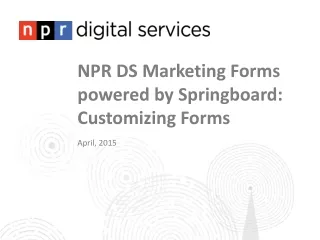 NPR DS Marketing Forms powered by Springboard: Customizing Forms April, 2015