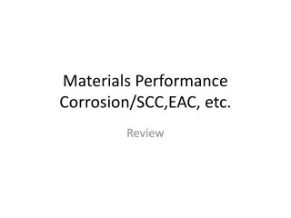 Materials Performance Corrosion/SCC,EAC, etc.