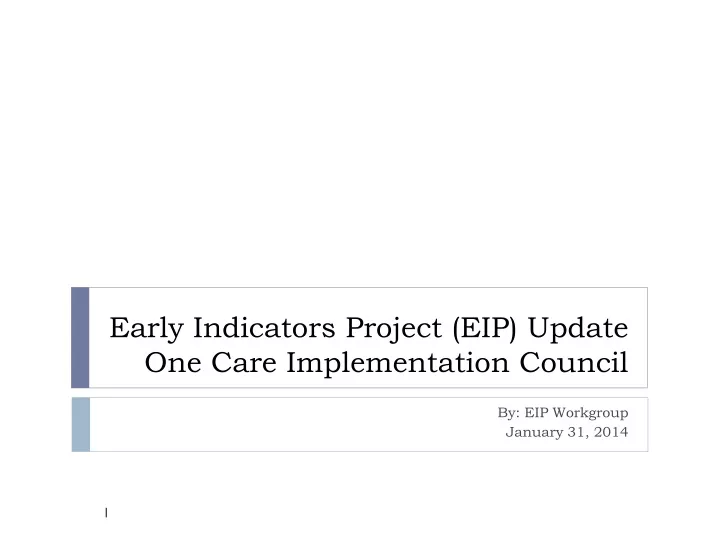 early indicators project eip update one care implementation council