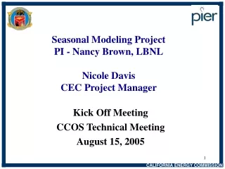 Seasonal Modeling Project PI - Nancy Brown, LBNL Nicole Davis CEC Project Manager