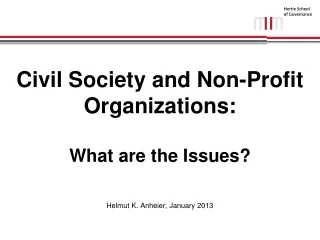 Civil Society and Non-Profit Organizations:   What are the Issues? Helmut K. Anheier, January 2013