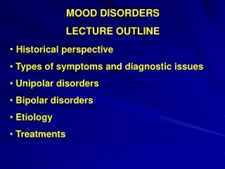 MOOD DISORDERS LECTURE OUTLINE Historical perspective  Types of symptoms and diagnostic issues
