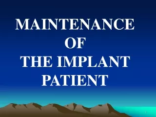 MAINTENANCE  OF  THE IMPLANT PATIENT