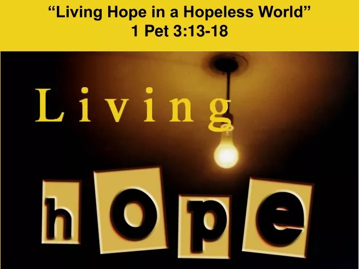 living hope in a hopeless world 1 pet 3 13 18