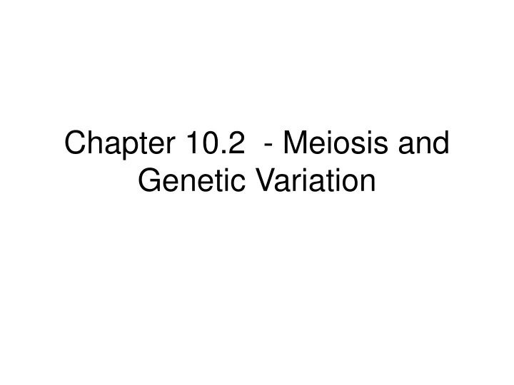 chapter 10 2 meiosis and genetic variation