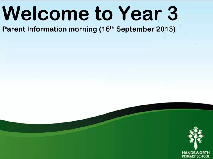 welcome to year 3 parent information morning 16 th september 2013
