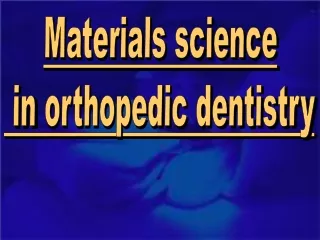 Materials science  in  orthopedic  dentistry