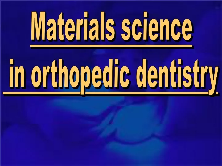 materials science in orthopedic dentistry