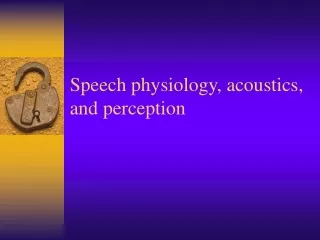 Speech physiology, acoustics, and perception