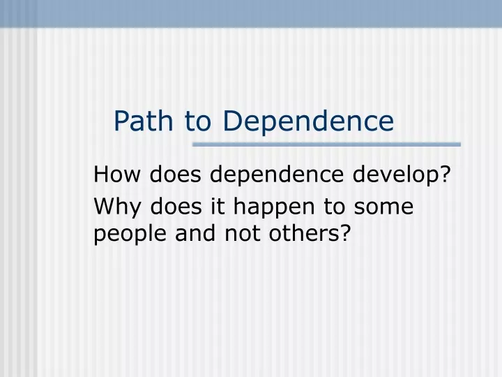 path to dependence