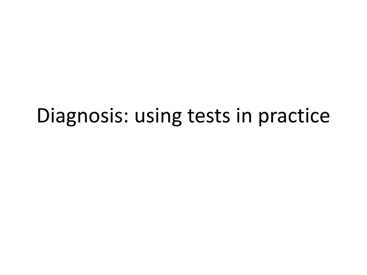 diagnosis using tests in practice