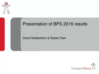Presentation of BPS 2016 results David Sidebottom &amp; Robert Pain