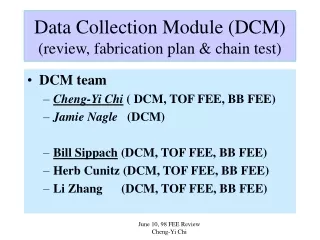 Data Collection Module (DCM) (review, fabrication plan &amp; chain test)