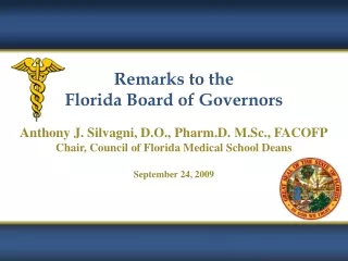 Remarks to the Florida Board of Governors Anthony J. Silvagni, D.O., Pharm.D. M.Sc., FACOFP