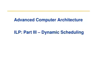 Advanced Computer Architecture   ILP: Part III – Dynamic Scheduling