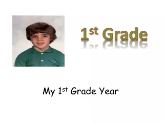 My 1 st  Grade Year