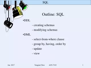 Outline: SQL DDL 	- creating schemas 	- modifying schemas DML 	- select-from-where clause