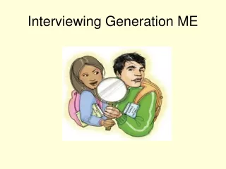 Interviewing Generation ME