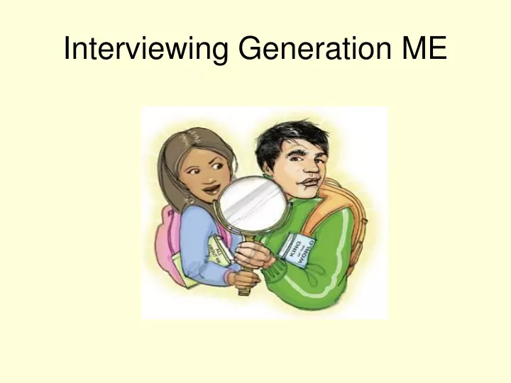 interviewing generation me