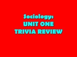 Sociology: UNIT ONE TRIVIA REVIEW