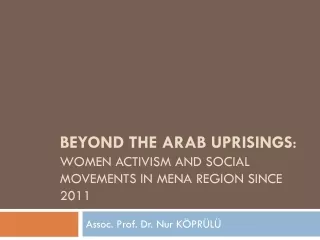 BEYOND THE ARAB UPRISINGS :  WOMEN ACTIVISM  and  SOCIAL MOVEMENTS IN MENA REGION SINCE 2011