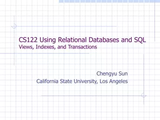 CS122 Using Relational Databases and SQL Views, Indexes, and Transactions
