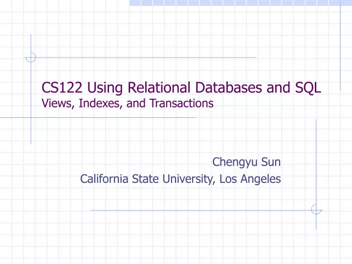 cs122 using relational databases and sql views indexes and transactions