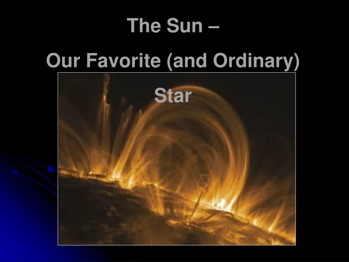 the sun our favorite and ordinary star