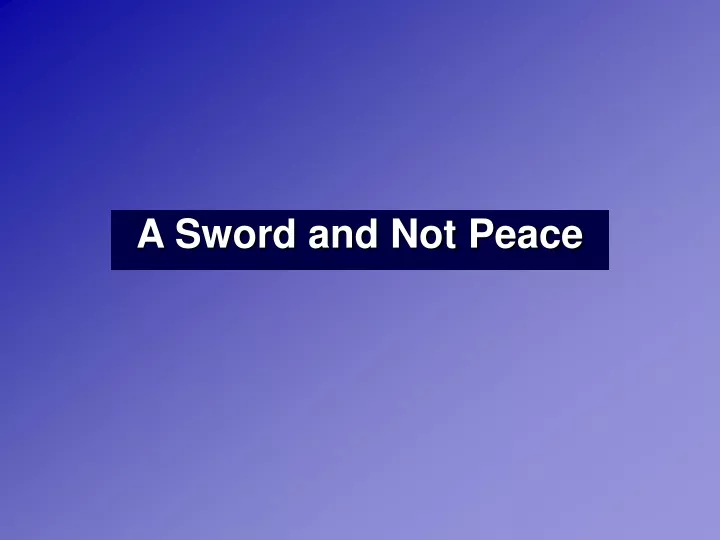 a sword and not peace