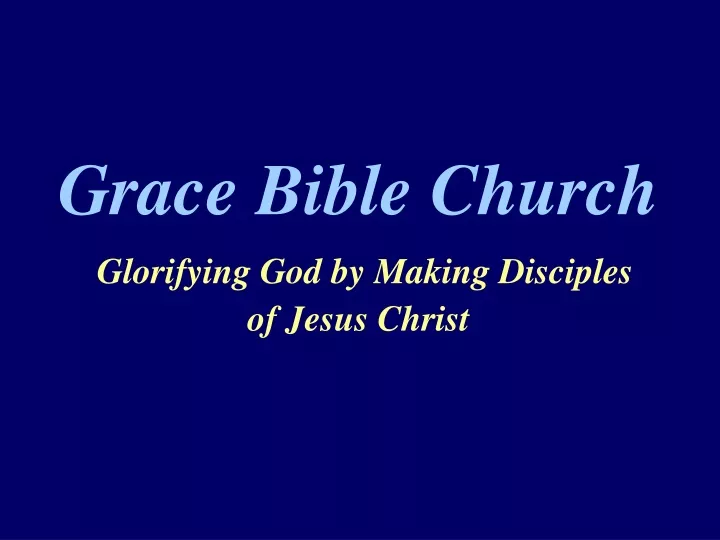 grace bible church glorifying god by making disciples of jesus christ