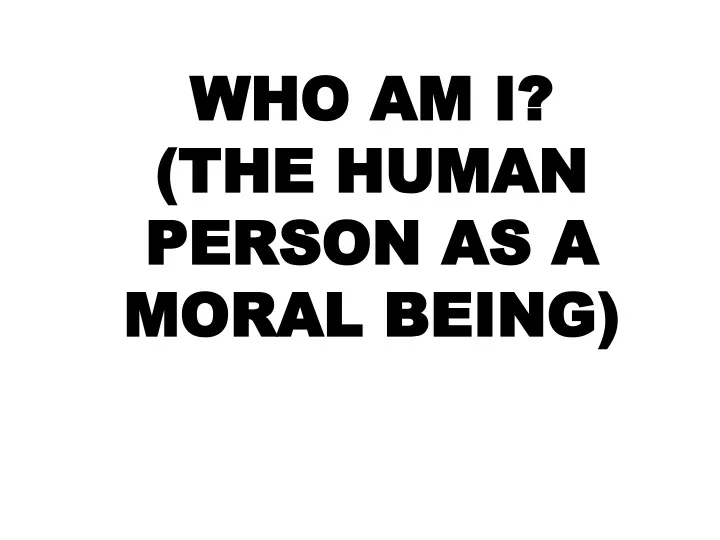 who am i the human person as a moral being